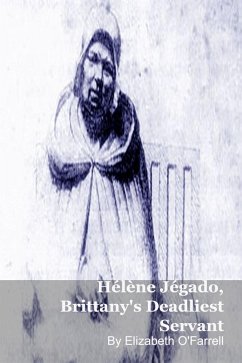 Hélène Jégado, Brittany's Deadliest Servant (eBook, ePUB) - O'Farrell, Elizabeth Hélène Jégado, Brittany's Deadliest Servant (eBook, ePUB) - O'Farrell, Elizabeth