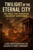 Twilight of the Eternal City: The Forces That Dismantled an Ancient Superpower (eBook, ePUB)