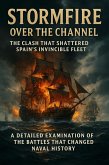 Stormfire Over the Channel: The Clash That Shattered Spain's Invincible Fleet (eBook, ePUB)
