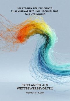 Freelancer als Wettbewerbsvorteil (eBook, ePUB) - Kuhn, Helmut S.