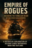 Empire of Rogues: Decoding the Turbulent Reign of the High Seas Raiders (eBook, ePUB)