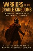 Warriors of the Cradle Kingdoms: How Early Empires Forged the First Battlefronts (eBook, ePUB)