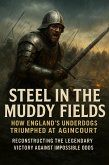 Steel in the Muddy Fields: How England's Underdogs Triumphed at Agincourt (eBook, ePUB)