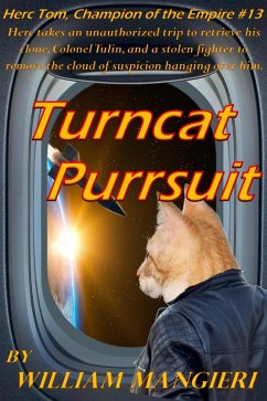 Turncat Purrsuit (Herc Tom, Champion of the Empire, #13) (eBook, ePUB) - Mangieri, William Turncat Purrsuit (Herc Tom, Champion of the Empire, #13) (eBook, ePUB) - Mangieri, William
