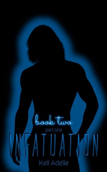 Infatuation - Book Two - Part One (eBook, ePUB) Infatuation - Book Two - Part One (eBook, ePUB)