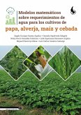 Modelos matemáticos sobre requerimientos de agua para los cultivos de papa, alverja, maíz y cebada (eBook, PDF)