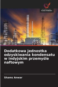 Dodatkowa jednostka odzyskiwania kondensatu w indyjskim przemy¿le naftowym - Anwar, Shams Dodatkowa jednostka odzyskiwania kondensatu w indyjskim przemy¿le naftowym - Anwar, Shams