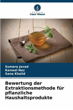 Bewertung der Extraktionsmethode für pflanzliche Haushaltsprodukte - Javad, Sumera;Naz, Kanwal;Khalid, Sana Bewertung der Extraktionsmethode für pflanzliche Haushaltsprodukte - Javad, Sumera;Naz, Kanwal;Khalid, Sana