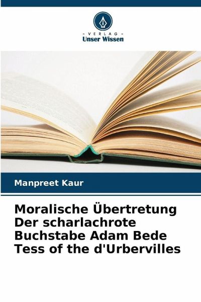 Moralische Übertretung Der scharlachrote Buchstabe Adam Bede Tess of the d'Urbervilles Moralische Übertretung Der scharlachrote Buchstabe Adam Bede Tess of the d'Urbervilles