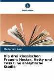 Die drei klassischen Frauen: Hester, Hetty und Tess Eine analytische Studie