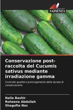 Conservazione post-raccolta del Cucumis sativus mediante irradiazione gamma - Bashir, Naila;Abdullah, Roheena;Naz, Shagufta