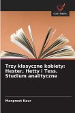 Trzy klasyczne kobiety: Hester, Hetty i Tess. Studium analityczne