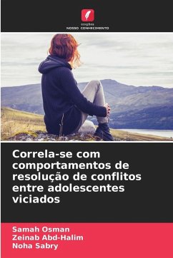 Correla-se com comportamentos de resolução de conflitos entre adolescentes viciados - Osman, Samah;Abd-Halim, Zeinab;Sabry, Noha