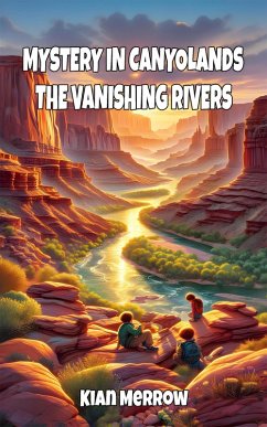 Mystery in Canyonlands: The Vanishing Rivers (eBook, ePUB) - Merrow, Kian