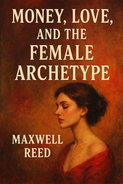 Money, Love and the Female Archetype (eBook, ePUB) - Reed, Maxwell