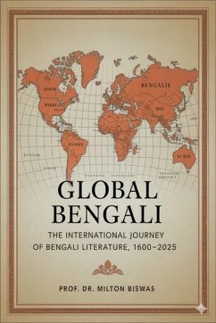 Global Bengali: The International Journey of Bengali Literature, 1600-2025 (eBook, ePUB) - Biswas, Milton Global Bengali: The International Journey of Bengali Literature, 1600-2025 (eBook, ePUB) - Biswas, Milton