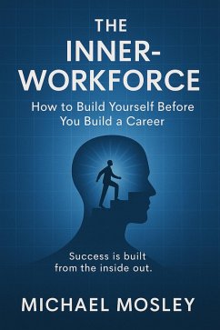Cover THE INNER-WORKFORCE:How to Build Yourself Before You Build a Career (eBook, ePUB)