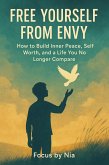 Free Yourself from Envy: How to Build Inner Peace, Self Worth, and a Life You No Longer Compare (eBook, ePUB)