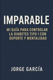 Imparable: Mi Guía para Controlar la Diabetes Tipo 1 con Deporte y Mentalidad (eBook, ePUB)