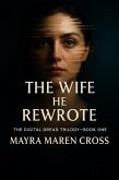 The Wife He Rewrote (The Digital Dread Trilogy, #1) (eBook, ePUB)