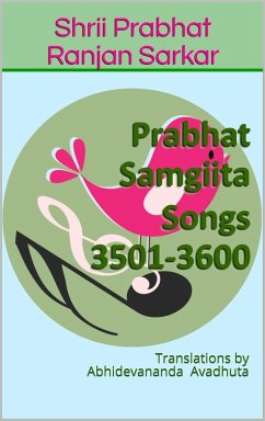 Cover Prabhat Samgiita Songs 3501-3600: Translations by Abhidevananda Avadhuta (eBook, ePUB)