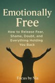 Emotionally Free: How to Release Fear, Shame, Doubt, and Everything Holding You Back (eBook, ePUB)