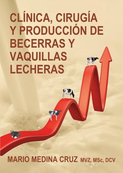 Clínica, cirugía y producción de becerras y vaquillas lecheras (eBook, ePUB) - Cruz, Mario Medina Clínica, cirugía y producción de becerras y vaquillas lecheras (eBook, ePUB) - Cruz, Mario Medina