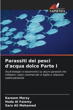 Parassiti dei pesci d'acqua dolce Parte I - Morsy, Kareem;Al Faiomy, Hoda;Ali Mohamed, Sara Parassiti dei pesci d'acqua dolce Parte I - Morsy, Kareem;Al Faiomy, Hoda;Ali Mohamed, Sara