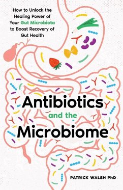 Antibiotics and the Microbiome - Walsh, Patrick A Antibiotics and the Microbiome - Walsh, Patrick A