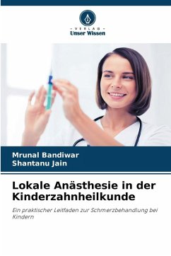 Lokale Anästhesie in der Kinderzahnheilkunde - Bandiwar, Mrunal;Jain, Shantanu