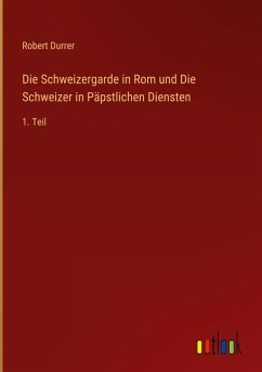 Die Schweizergarde in Rom und Die Schweizer in Päpstlichen Diensten