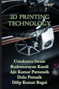 3D Printing Technology - Swain, Umakanta; Kandi, Rudranarayan; Pattanaik, Ajit Kumar 3D Printing Technology - Swain, Umakanta; Kandi, Rudranarayan; Pattanaik, Ajit Kumar