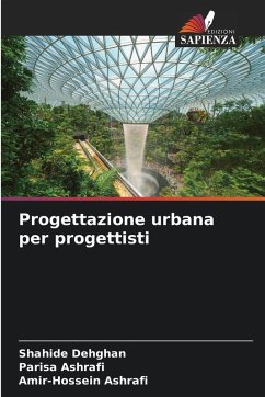 Progettazione urbana per progettisti - Dehghan, Shahide;Ashrafi, Parisa;Ashrafi, Amir-Hossein