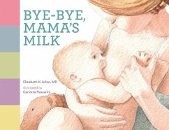 Bye-bye, Mama's Milk - Arleo, Elizabeth K Bye-bye, Mama's Milk - Arleo, Elizabeth K