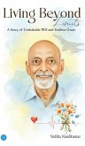 Living Beyond Limits - A Story of Unshakable Will and Endless Grace