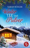 Wintertee und Pulverschnee Eine romantische Winter Feelgood Romance Wintertee und Pulverschnee Eine romantische Winter Feelgood Romance