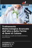 Trattamento Biotecnologico Avanzato dell'olio e della Farina di Semi di Cotone Trattamento Biotecnologico Avanzato dell'olio e della Farina di Semi di Cotone