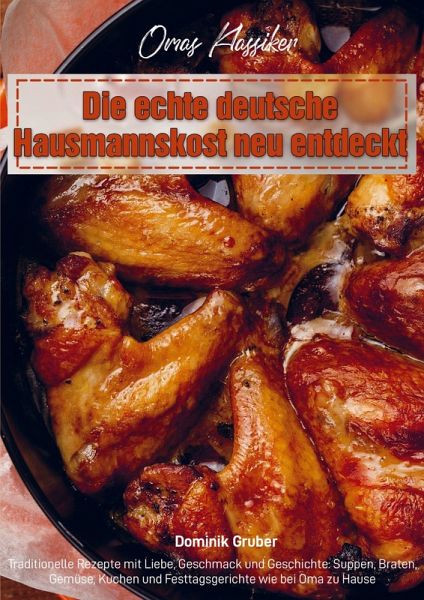 Omas Klassiker - Die echte deutsche Hausmannskost neu entdeckt Omas Klassiker - Die echte deutsche Hausmannskost neu entdeckt