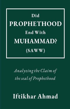 Did Prophethood End with Muhammad (SAWW)? - Ahmad, Iftikhar