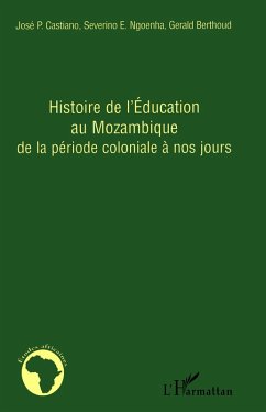 Histoire de l'Education au Mozambique de la période coloniale à nos jours - Castiano, José P.; Berthoud, Gerald; Ngoenha, Severino E.