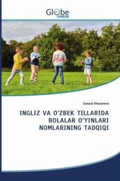 INGLIZ VA O'ZBEK TILLARIDA BOLALAR O'YINLARI NOMLARINING TADQIQI - Khusanova, Gulasal INGLIZ VA O'ZBEK TILLARIDA BOLALAR O'YINLARI NOMLARINING TADQIQI - Khusanova, Gulasal