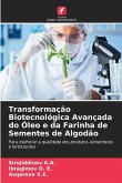 Transformação Biotecnológica Avançada do Óleo e da Farinha de Sementes de Algodão