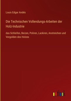 Die Technischen Vollendungs-Arbeiten der Holz-Industrie