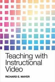 Teaching with Instructional Video - Mayer, Richard E