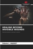 HEALING BEYOND INVISIBLE WOUNDS HEALING BEYOND INVISIBLE WOUNDS
