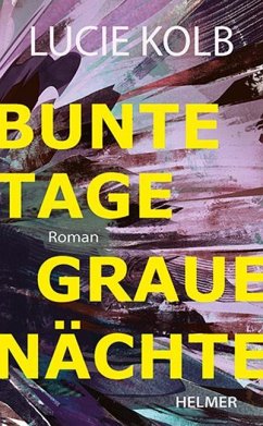 Bunte Tage, graue Nächte - Kolb, Lucie Bunte Tage, graue Nächte - Kolb, Lucie