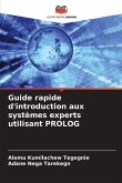 Guide rapide d'introduction aux systèmes experts utilisant PROLOG Guide rapide d'introduction aux systèmes experts utilisant PROLOG