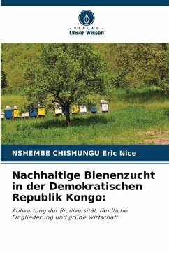 Nachhaltige Bienenzucht in der Demokratischen Republik Kongo: - Eric Nice, NSHEMBE CHISHUNGU Nachhaltige Bienenzucht in der Demokratischen Republik Kongo: - Eric Nice, NSHEMBE CHISHUNGU