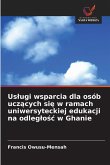 Us¿ugi wsparcia dla osób ucz¿cych si¿ w ramach uniwersyteckiej edukacji na odleg¿o¿¿ w Ghanie