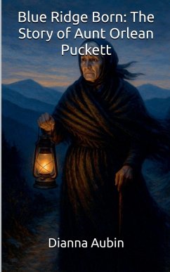 Blue Ridge Born The Story of Aunt Orlean Puckett - Aubin, Dianna Blue Ridge Born The Story of Aunt Orlean Puckett - Aubin, Dianna